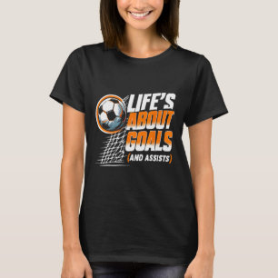 Soccer Life Is About Goals And Ists Soccer Player T-Shirt