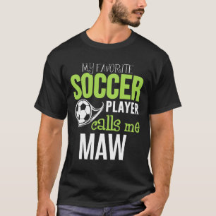 Soccer Maw - My Favorite Player Calls Me T-Shirt