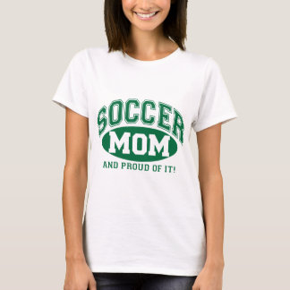 Soccer Mom and proud of it! - Green T-Shirt