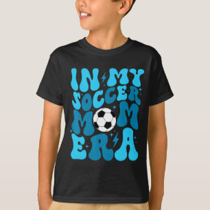 Soccer Mom Life In My Soccer Mom Era Mama Mothers T-Shirt