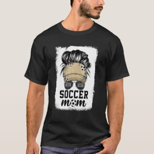Soccer Mom Life Messy Bun Sunglasses Mother's Day T-Shirt