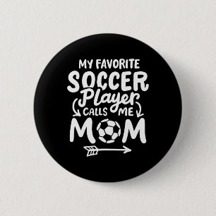 Soccer Mom My Favorite Soccer Player Calls Me Mom  2 Inch Round Button