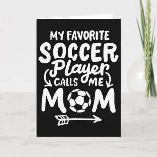 Soccer Mom My Favorite Soccer Player Calls Me Mom Card