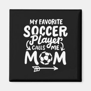 Soccer Mom My Favorite Soccer Player Calls Me Mom  Magnet