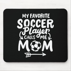 Soccer Mom My Favourite Soccer Player Calls Me Mom Mouse Pad