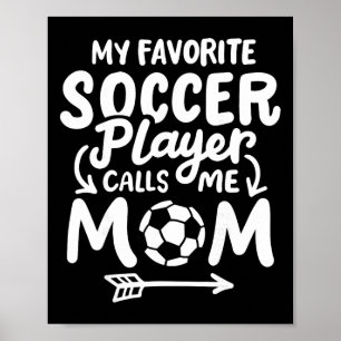 Soccer Mom My Favourite Soccer Player Calls Me Mom Poster