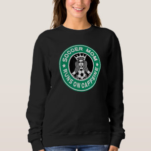 Soccer Mom Runs On Caffeine Team Mom And Coachs As Sweatshirt