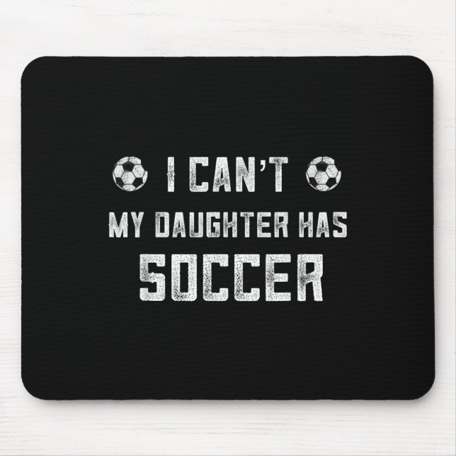 Soccer Mom Shirt Women I Cant My Daughter Has Socc Mouse Pad (Front)