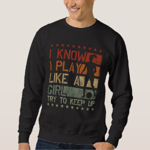 Soccer Mom Soccer I Know I Play Like A Girl 2 Sweatshirt
