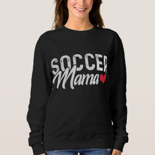 Soccer Mom - Soccer Mama Gift Sweatshirt