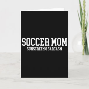 Soccer Mom Sunscreen And Sarcasm Card