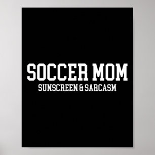Soccer Mom Sunscreen And Sarcasm  Poster
