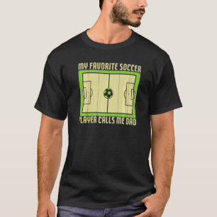 Soccer My Favourite Soccer Player Calls Me Dad Tea T-Shirt