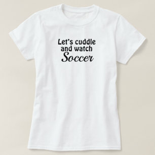 Soccer n’ Cuddle T-Shirt