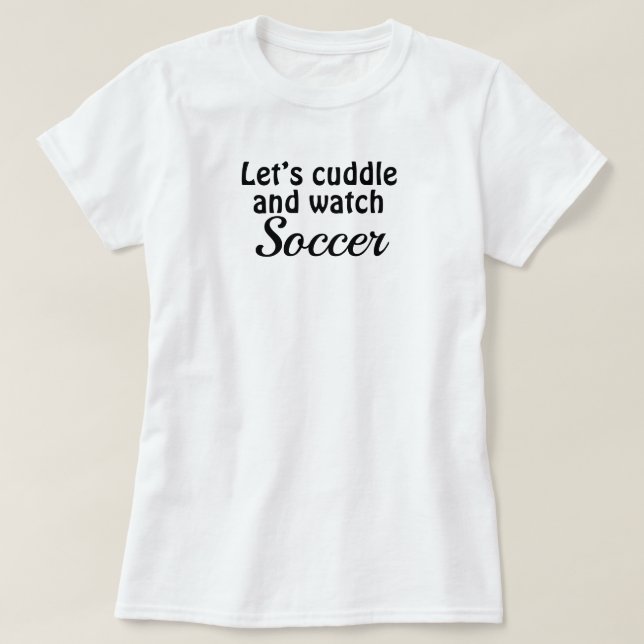 Soccer n’ Cuddle T-Shirt (Design Front)