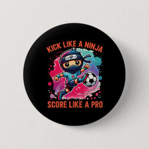 Soccer Ninja Kick Like A Ninja Score Like A Pro  2 Inch Round Button