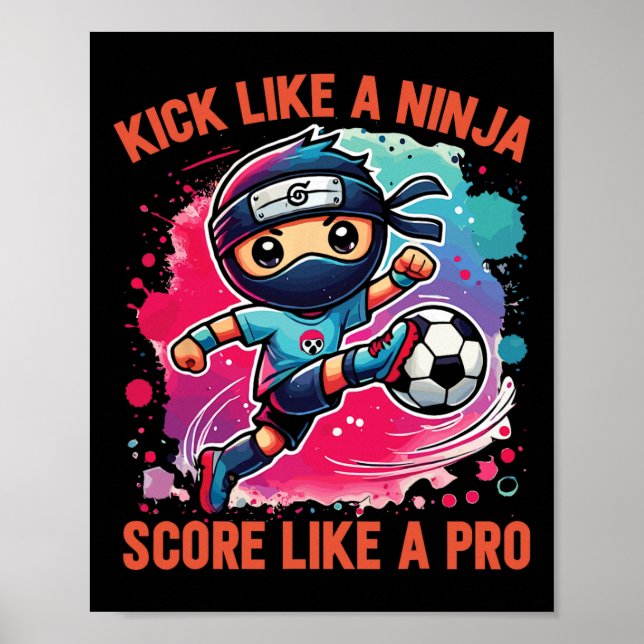 Soccer Ninja Kick Like A Ninja Score Like A Pro  Poster (Front)