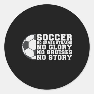Soccer No Gr Strains No Glory No Bruises No Story Classic Round Sticker