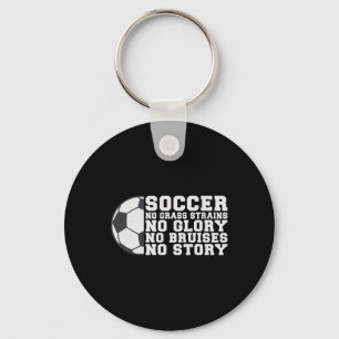Soccer No Gr Strains No Glory No Bruises No Story Keychain
