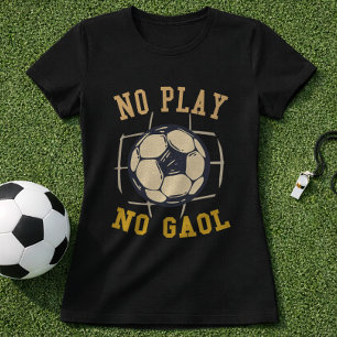 Soccer No Play No Goal Vintage Quote T-Shirt