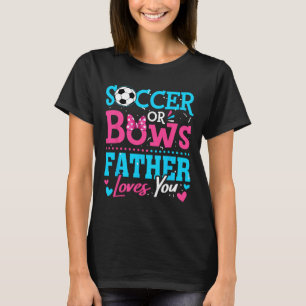 Soccer Or Bows Father Loves You Gender Reveal Boy T-Shirt