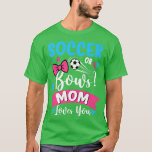 Soccer Or Bows Mom Loves You Gender Reveal Baby  T-Shirt