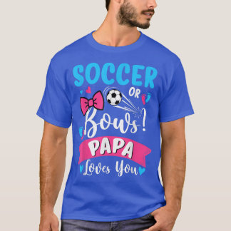 Soccer Or Bows Papa Loves You Gender Reveal Baby  T-Shirt