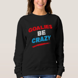 Soccer Or Hockey Goalie Funny Graphic Sweatshirt