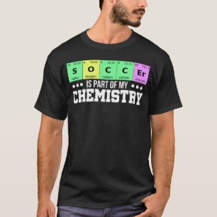 Soccer Periodic Table Soccer is My Chemistry T-Shirt