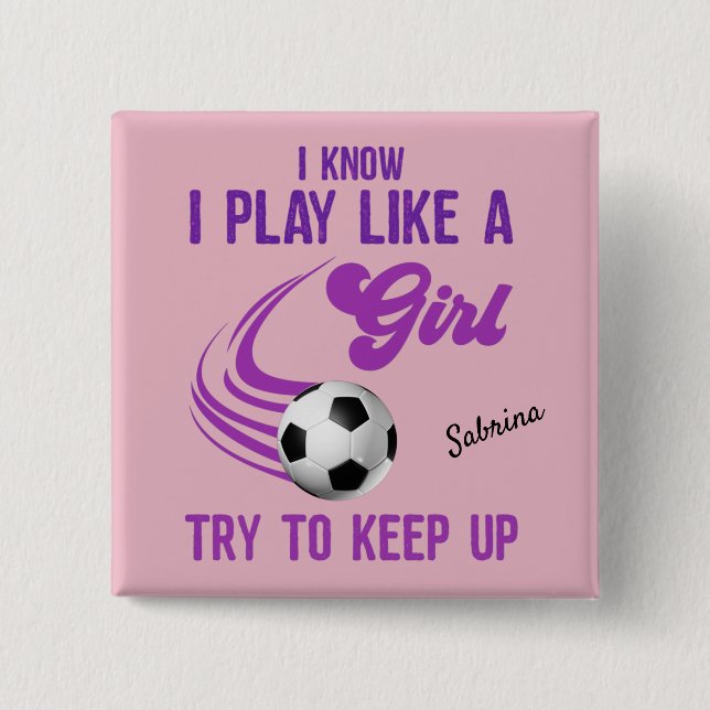 Soccer: Play Like A Girl, Try To Keep Up   2 Inch Square Button (Front)
