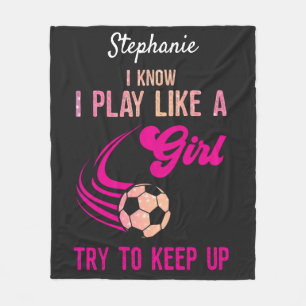 Soccer: Play Like A Girl, Try To Keep Up   Fleece Blanket