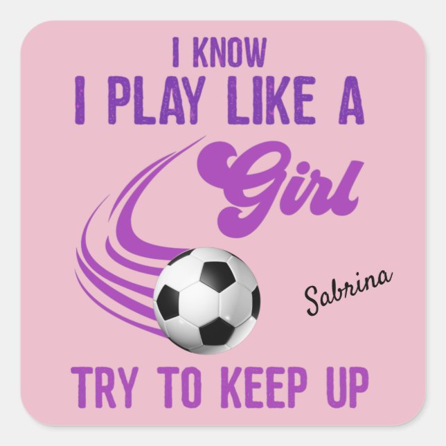 Soccer: Play Like A Girl, Try To Keep Up     Square Sticker (Front)