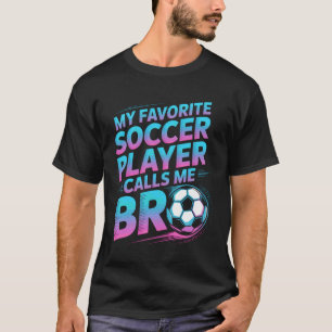 Soccer Player Calls Me Bro Family Sport Lover T-Shirt