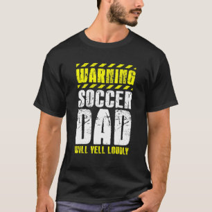 Soccer Player Father Day Warning Soccer Dad Will Y T-Shirt