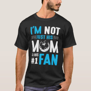 Soccer Player I'm Not Just His Mom I'm His Number T-Shirt