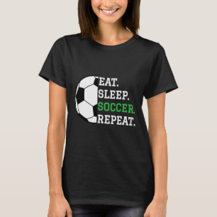 Soccer Player Soccer Lover Eat Sleep Soccer Repeat T-Shirt
