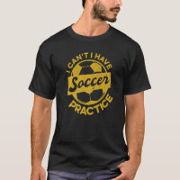Soccer Player Sports I Can't I Have Soccer Practic