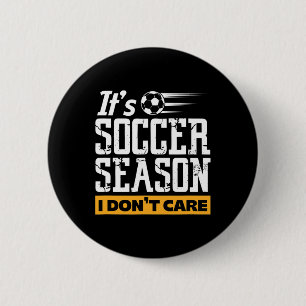 Soccer Player Team It's Soccer Season I Don't Care 2 Inch Round Button