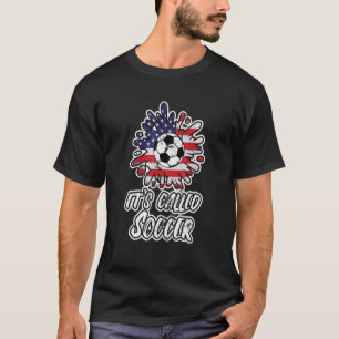 Soccer Players It's Called Soccer futbol 2 T-Shirt