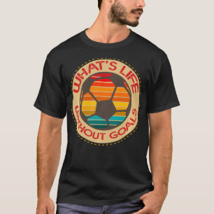 Soccer Practice Whats Life Without Goals Soccer De T-Shirt