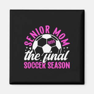 Soccer Senior Mom 2026 The Final Soccer Season _1  Magnet