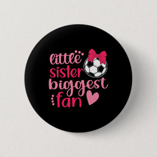 Soccer Sister Soccer Sis Funny Little Sister Bigge 2 Inch Round Button