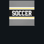 SOCCER Sporty Grey Black White Yellow Stripes Canvas Print<br><div class="desc">This colourful sporty design features bold SOCCER text inside a wide black horizontal centre stripe with white and golden yellow racing stripes against grey outer stripes.   The text can be personalized.</div>