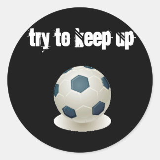 Soccer - Try to Keep Up Classic Round Sticker