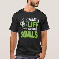 Soccer What's Life Without Goals Soccer Men Boys