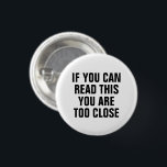 Social Distance 1 Inch Round Button<br><div class="desc">"If you can read this,  you are too close" social distancing themed design.</div>