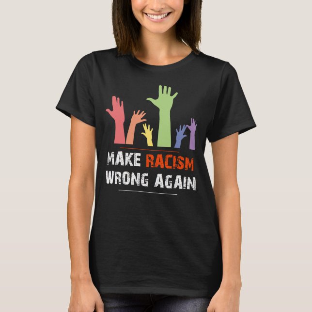 Social Justice Anti Hate, Make Racism Wrong Again T-Shirt (Front)