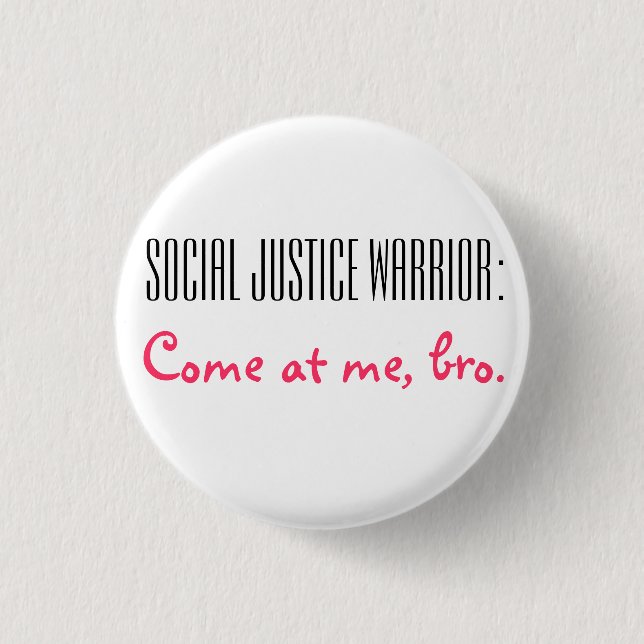 Social Justice Warrior: Come at me, Bro. 1 Inch Round Button (Front)