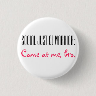 Social Justice Warrior: Come at me, Bro. 1 Inch Round Button