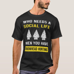 Social Life Arrowhead Hunting Arrowheads T-Shirt